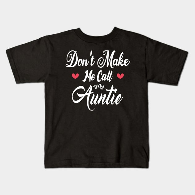 Don't make me call my auntie Kids T-Shirt by FromBerlinGift